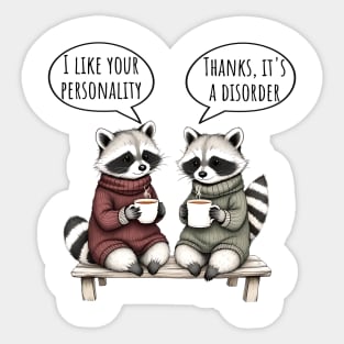 Two cute raccoons sharing tea: I like your personality, thanks it's a disorder Sticker
